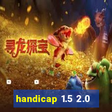 handicap 1.5 2.0